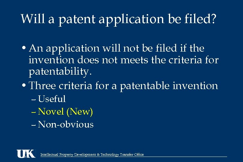 Will a patent application be filed? • An application will not be filed if