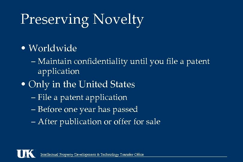 Preserving Novelty • Worldwide – Maintain confidentiality until you file a patent application •