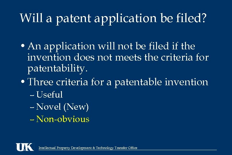 Will a patent application be filed? • An application will not be filed if