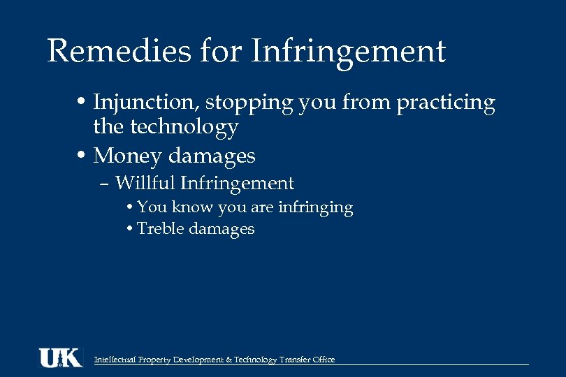 Remedies for Infringement • Injunction, stopping you from practicing the technology • Money damages