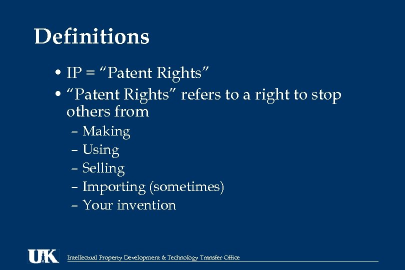 Definitions • IP = “Patent Rights” • “Patent Rights” refers to a right to
