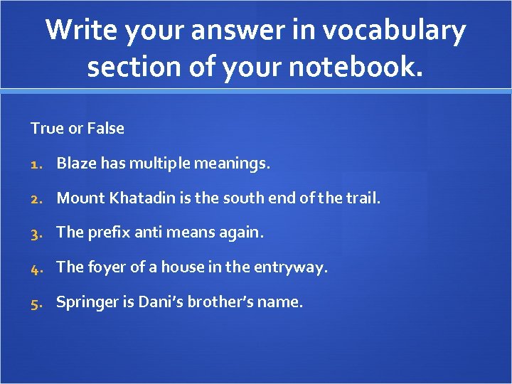 Write your answer in vocabulary section of your notebook. True or False 1. Blaze