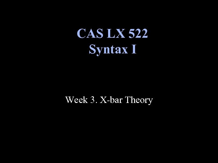 CAS LX 522 Syntax I Week 3. X-bar Theory 