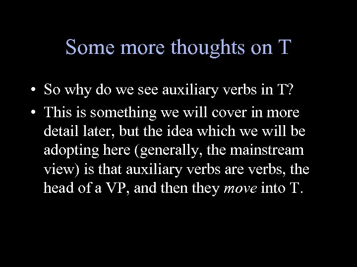 Some more thoughts on T • So why do we see auxiliary verbs in