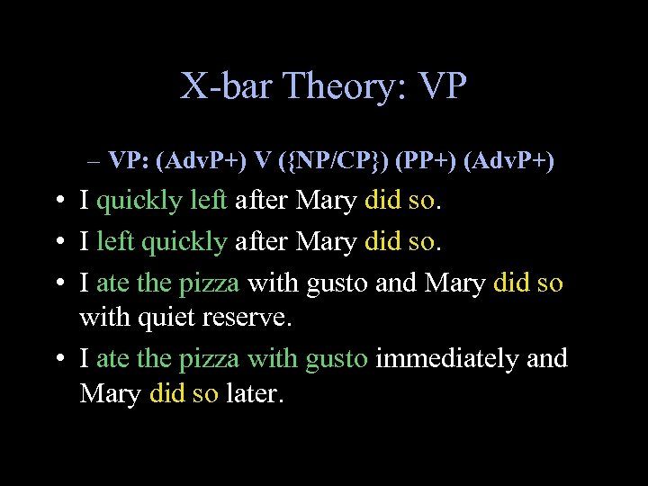 X-bar Theory: VP – VP: (Adv. P+) V ({NP/CP}) (PP+) (Adv. P+) • I