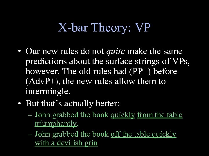 X-bar Theory: VP • Our new rules do not quite make the same predictions