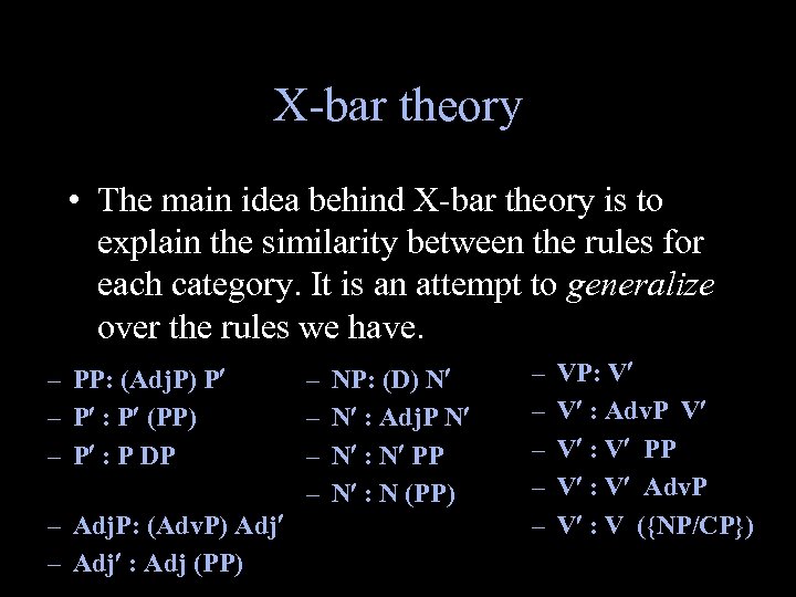 X-bar theory • The main idea behind X-bar theory is to explain the similarity