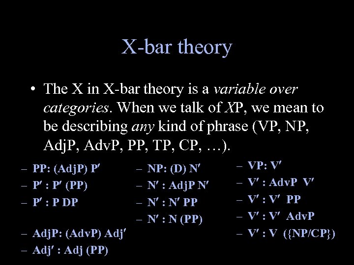 X-bar theory • The X in X-bar theory is a variable over categories. When