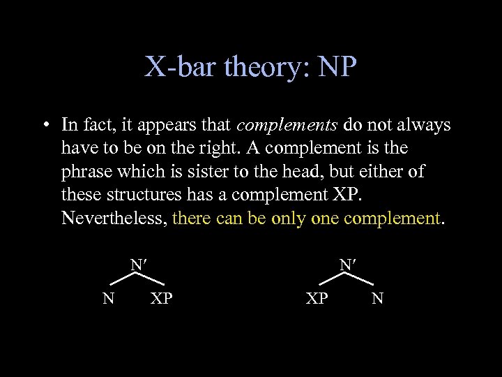 X-bar theory: NP • In fact, it appears that complements do not always have