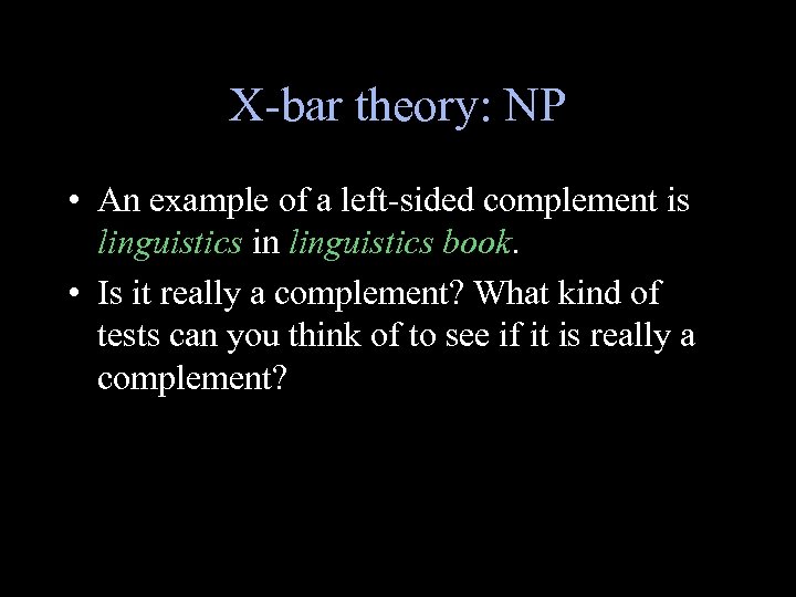 X-bar theory: NP • An example of a left-sided complement is linguistics in linguistics