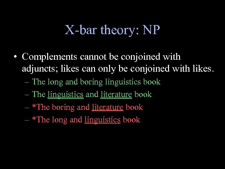 X-bar theory: NP • Complements cannot be conjoined with adjuncts; likes can only be