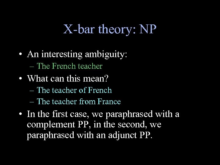 X-bar theory: NP • An interesting ambiguity: – The French teacher • What can