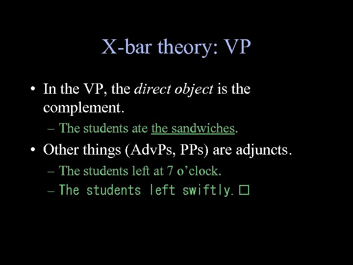 X-bar theory: VP • In the VP, the direct object is the complement. –