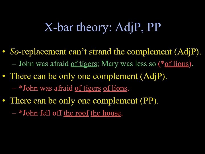 X-bar theory: Adj. P, PP • So-replacement can’t strand the complement (Adj. P). –