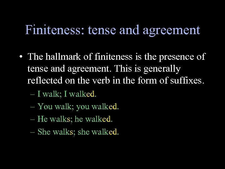 Finiteness: tense and agreement • The hallmark of finiteness is the presence of tense