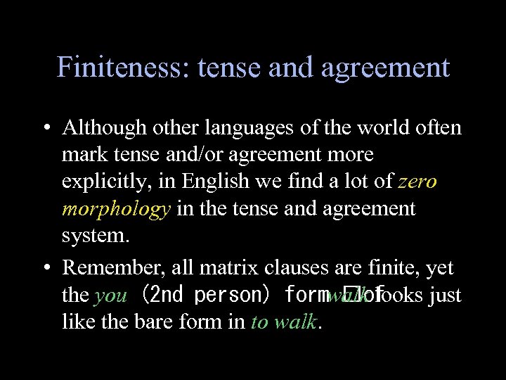 Finiteness: tense and agreement • Although other languages of the world often mark tense