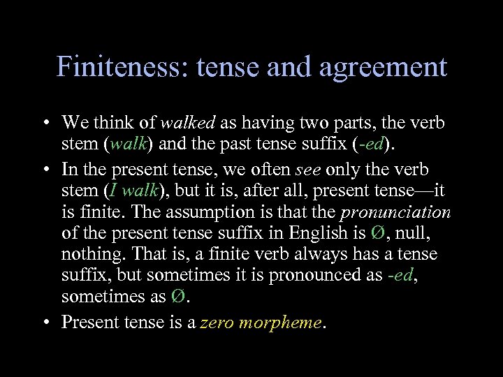 Finiteness: tense and agreement • We think of walked as having two parts, the