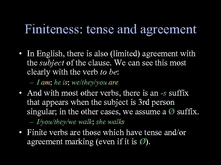 Finiteness: tense and agreement • In English, there is also (limited) agreement with the