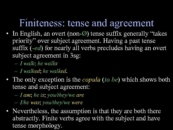 Finiteness: tense and agreement • In English, an overt (non-Ø) tense suffix generally “takes