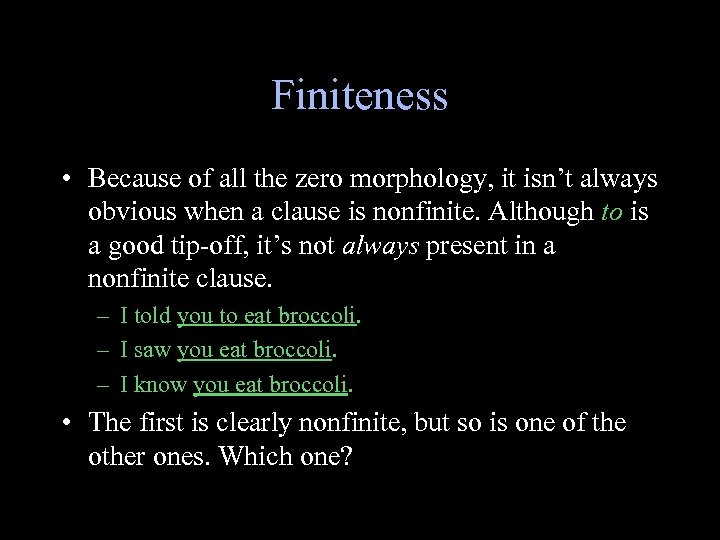 Finiteness • Because of all the zero morphology, it isn’t always obvious when a