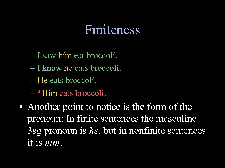 Finiteness – I saw him eat broccoli. – I know he eats broccoli. –