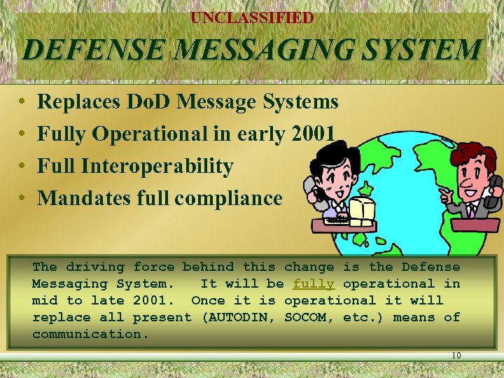 UNCLASSIFIED DEFENSE MESSAGING SYSTEM • • Replaces Do. D Message Systems Fully Operational in