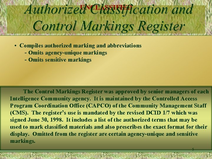 UNCLASSIFIED Authorized Classification and Control Markings Register • Compiles authorized marking and abbreviations -