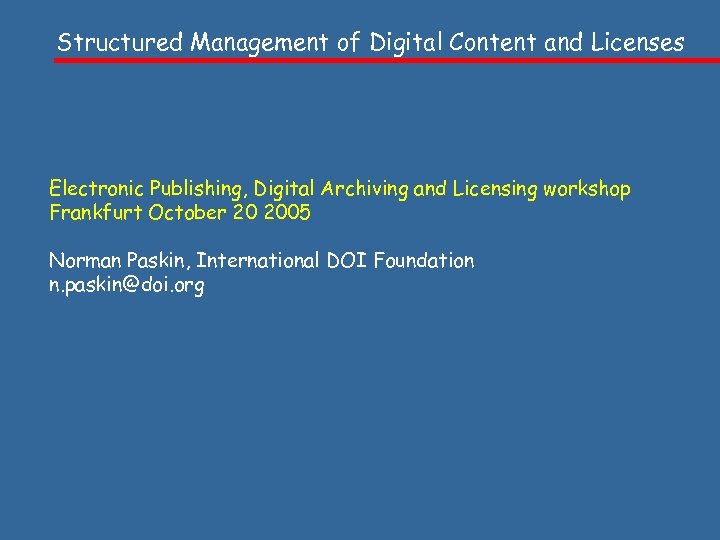 Structured Management of Digital Content and Licenses Electronic Publishing, Digital Archiving and Licensing workshop