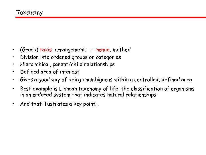 Taxonomy • • • (Greek) taxis, arrangement; + -nomie, method Division into ordered groups