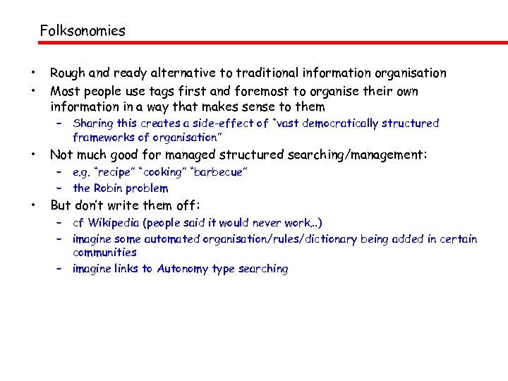 Folksonomies • • Rough and ready alternative to traditional information organisation Most people use