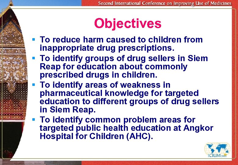 Objectives § To reduce harm caused to children from inappropriate drug prescriptions. § To