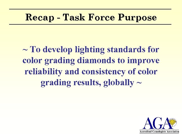 Recap - Task Force Purpose ~ To develop lighting standards for color grading diamonds