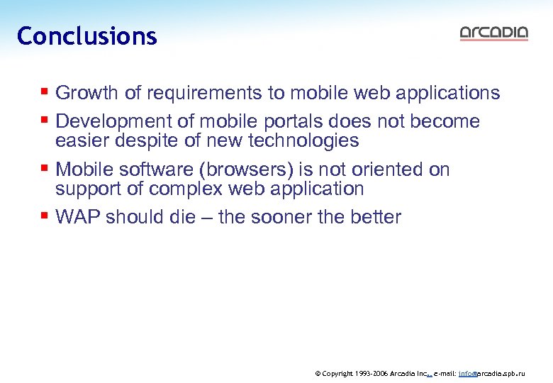 Conclusions AUGUST 2006 § Growth of requirements to mobile web applications § Development of