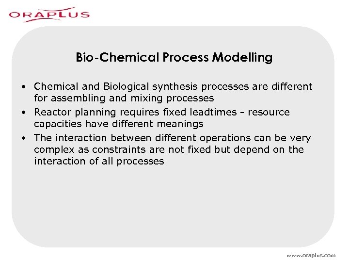 Bio-Chemical Process Modelling • Chemical and Biological synthesis processes are different for assembling and