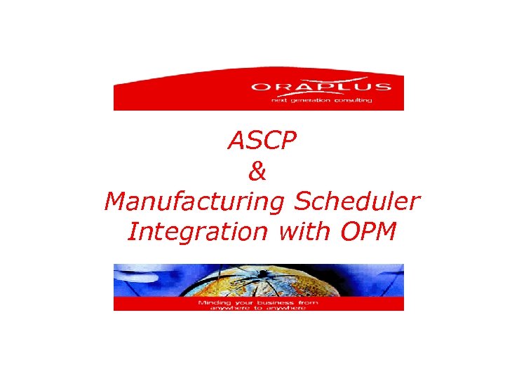 ASCP & Manufacturing Scheduler Integration with OPM 