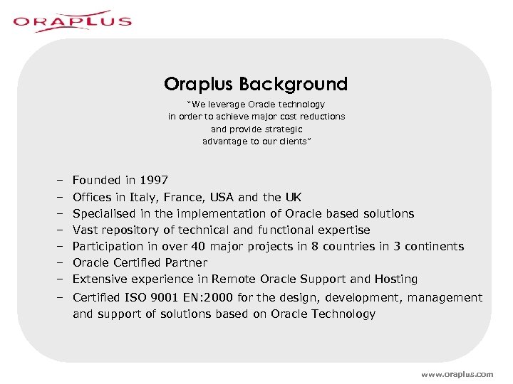 Oraplus Background “We leverage Oracle technology in order to achieve major cost reductions and