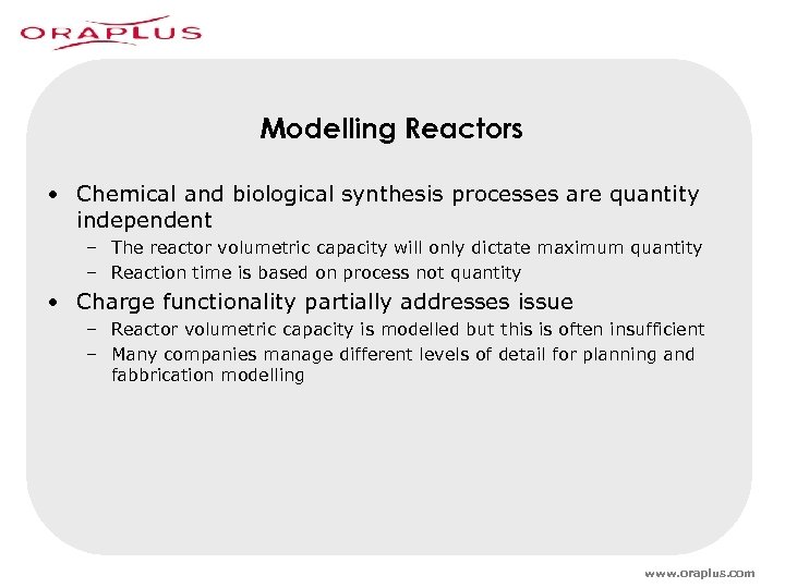 Modelling Reactors • Chemical and biological synthesis processes are quantity independent – The reactor