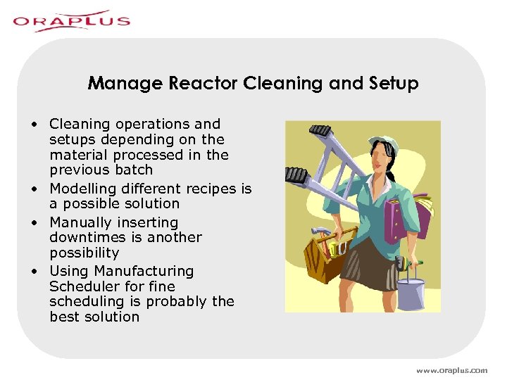 Manage Reactor Cleaning and Setup • Cleaning operations and setups depending on the material