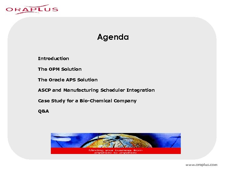 Agenda Introduction The OPM Solution The Oracle APS Solution ASCP and Manufacturing Scheduler Integration