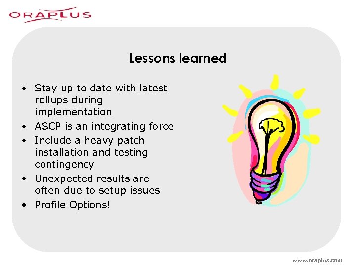 Lessons learned • Stay up to date with latest rollups during implementation • ASCP