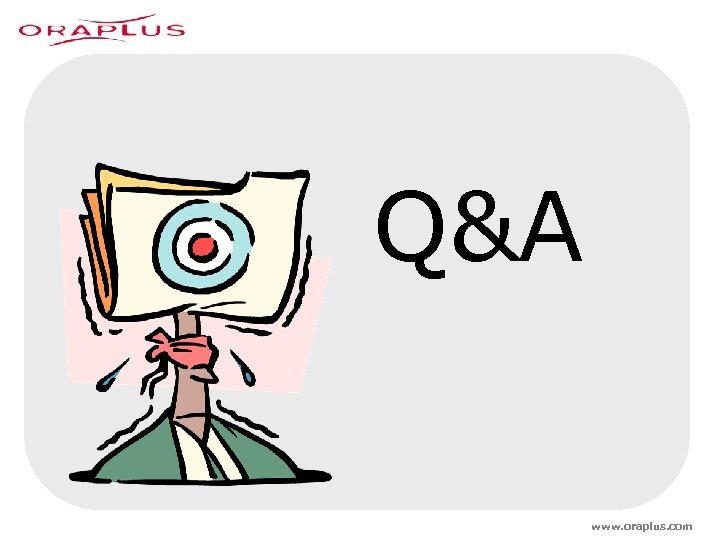 Q&A www. oraplus. com 