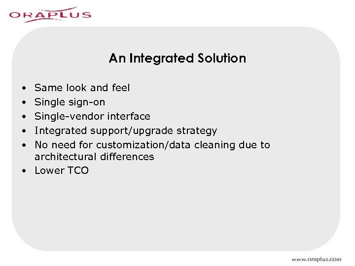 An Integrated Solution • • • Same look and feel Single sign-on Single-vendor interface