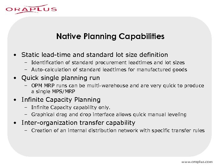 Native Planning Capabilities • Static lead-time and standard lot size definition – Identification of