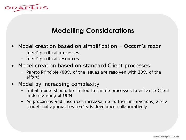 Modelling Considerations • Model creation based on simplification – Occam’s razor – Identify critical