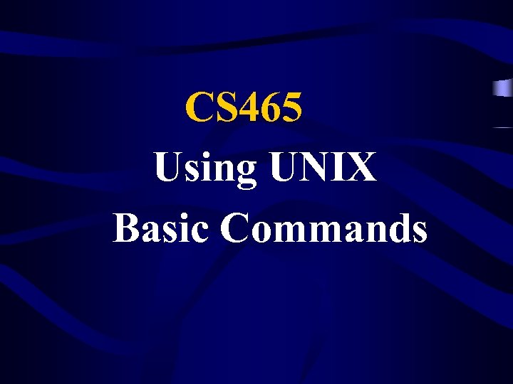 CS 465 Using UNIX Basic Commands 