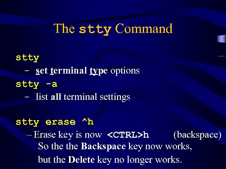 The stty Command stty - set terminal type options stty -a - list all