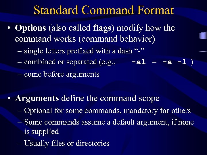 Standard Command Format • Options (also called flags) modify how the command works (command