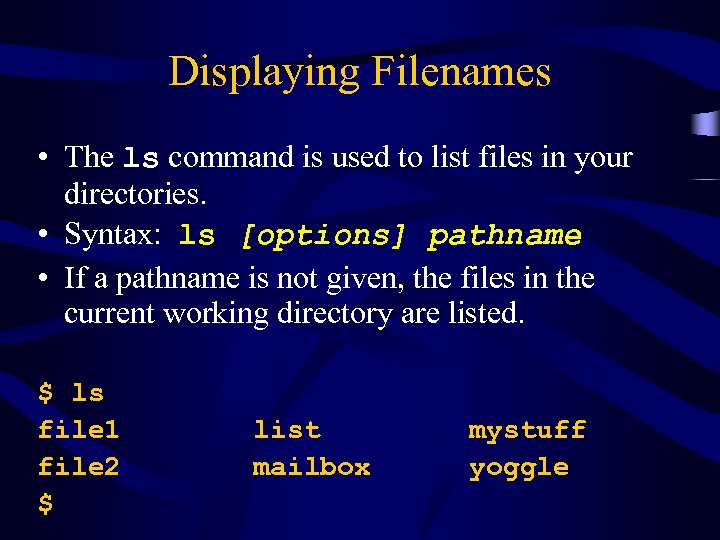 Displaying Filenames • The ls command is used to list files in your directories.