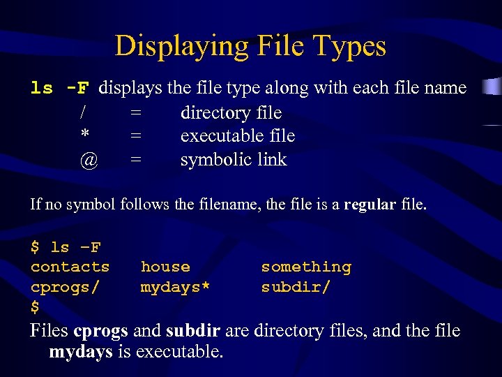 Displaying File Types ls -F displays the file type along with each file name