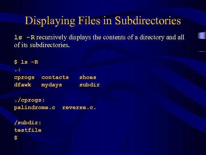 Displaying Files in Subdirectories ls -R recursively displays the contents of a directory and